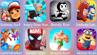 Angry Gran Run,Muscle Rush,Oddbods Turbo,Bendy Run,Spiderman Unlimited,Crash On The Run,Subway Surf