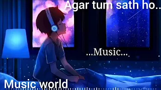 agar tum sath ho [sloved+reverb]-alka YAGNIK , ARJIT SINGH | MUSIC WORLD | texaudio