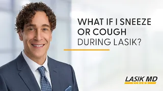 What if I sneeze or cough during LASIK?