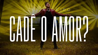 Cadê o amor - Zé Vaqueiro (Clipe Oficial)