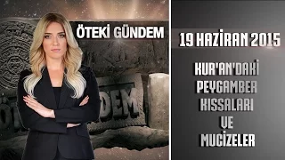 Öteki Gündem - 19 Haziran 2015 (Kur'an'daki Peygamber Kıssaları ve Mucizeler)