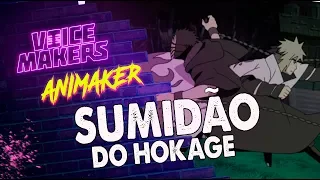 O SUMIDÃO DO HOKAGE 2.0 (VOICE MAKERS)