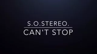 s.o.stereo. Can't Stop