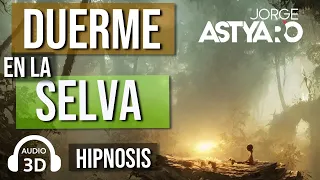 DUERME PROFUNDAMENTE, con HIPNOSIS / selva/ audio3d/ ASMR (Jorge ASTYARO)