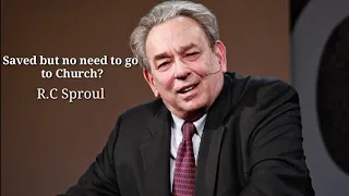 Saved But No Need For Church? R.C Sproul | ReformedView
