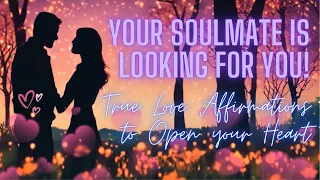 💖LOVE WILL FIND YOU💖Soulmate/True Love Affirmations💖Manifest Your SP💖Heal Heartbreak💖OPEN YOUR HEART