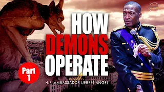 How Demons Operate - Part 1 with H.E. Ambassador Uebert Angel