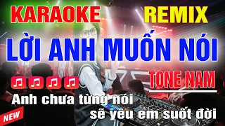 Lời Anh Muốn Nói Karaoke Remix Tone Nam Dj Cực Sung 2023