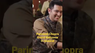 Parineeti Chopra Grand Welcome In Sasural #parineetichopra #raghavchadha #shorts #shrotsvideo
