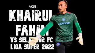 Aksi Khairul Fahmi vs Selangor FC ( Liga Super 2022 )