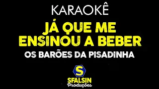 JÁ QUE ME ENSINOU A BEBER - Os Barões da Pisadinha (KARAOKÊ VERSION)