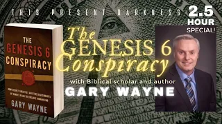 Episode 29 | GENESIS 6 CONSPIRACY W/ GARY WAYNE | Watchers, Nephilim Giants, Freemasonry, End times!