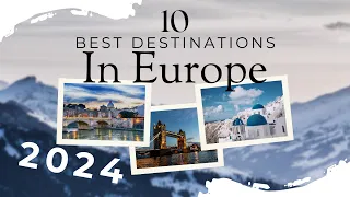 Top 10 Must Visit Places in Europe 2024