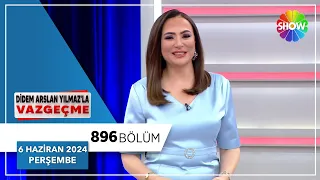 Didem Arslan Yılmaz'la Vazgeçme 896. Bölüm | 6 Haziran 2024