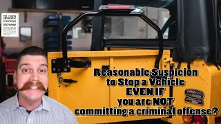 Reasonable suspicion to stop vehicle even if you're NOT committing a crime? Civil Traffic Violation!