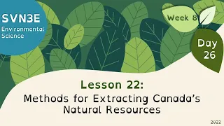 SVN3E Wahsa Lesson 22: Methods for extracting Canada’s natural resources