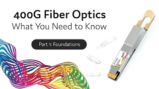 400G Fiber Optics: What You Need to Know - Part 1: Foundations