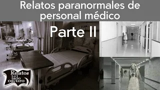 Relatos paranormales de personal médico | Parte II | Relatos del lado oscuro
