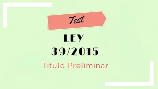 Ley 39/2015 Test: Título Preliminar