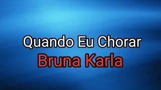 Bruna Karla - Quando Eu Chorar (PLAYBACK OFICIAL) Letra