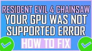 Fix: Resident Evil 4 Chainsaw Your GPU Was Not Supported