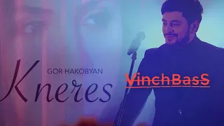 GOR HAKOBYAN  - KNERES [Vinch BasS]