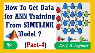 How To Get ANN Training Data From SIMULINK ? (Part-4) | Dr. J. A. Laghari
