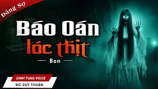 Truyện Ma - Báo Oán Lóc Thịt - Cơn Say Máu - MC Duy Thuận Kể Truyện Ma Rùng Rợn @nguoiketruyenma1501