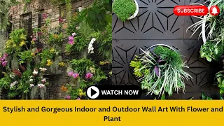 Stylish and Gorgeous Indoor and Outdoor Wall Art With Flower and Plant | Home Decor Ideas