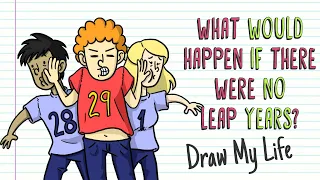 WHAT WOULD HAPPEN IF THERE WERE NO LEAP YEARS? | Draw My Life