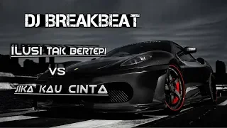 DJ BREAKBEAT ILUSI TAK BERTEPI VS JIKA KAU CINTA SPESIAL FULL BASS