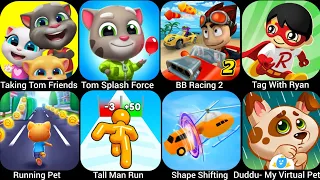 Shape Shifting,Duddu- My Virtual Pet Dog,My Talking Tom Friends,Running Pet,Tom Splash Force,BB...