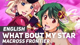 Macross Frontier - "What 'Bout My Star" ENGLISH Ver | AmaLee (feat. Cristina Vee)