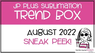 Sneek Peek of JP Plus Trend Box - August 2022