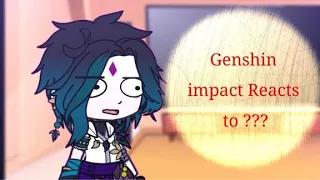 Genshin Impact Characters reacts to ?????