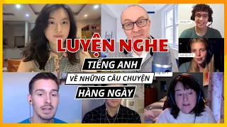 LUYỆN NGHE TIẾNG ANH về những câu chuyện hàng ngày | Improve Your English