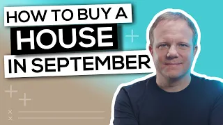 How To Buy A House In September: Everything You Need To Know!