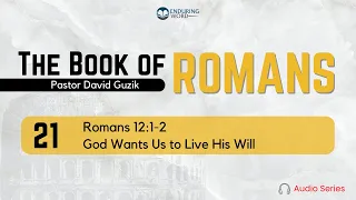 Romans 12:1-2 – God Wants Us to Live His Will