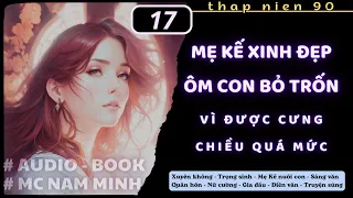 P.17 / [TN90]: MẸ KẾ XINH ĐẸP ÔM CON BỎ TRỐN VÌ ĐƯỢC CƯNG CHIỀU QUÁ MỨC