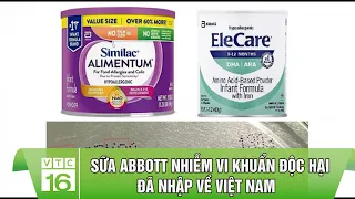 SỮA ABBOTT NHIỄM VI KHUẨN ĐỘC HẠI ĐÃ NHẬP VỀ VIỆT NAM | VTC16