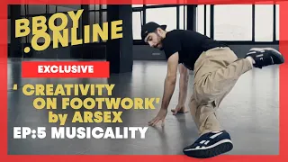 EP5 : Musicality / Course 'CREATIVITY ON FOOTWORK' by ARSEX (Predatorz) | BBOY.ONLINE EXCLUSIVE