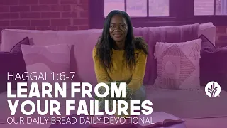 Learn from Your Failures | Haggai 1:6–7 | Our Daily Bread Video Devotional