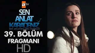 Sen Anlat Karadeniz 39. Bölüm Fragmanı