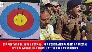SSP Kishtwar Khalil Poswal honors parents of Sheetal Devi for Gold Medal triumph at Para Asian Games
