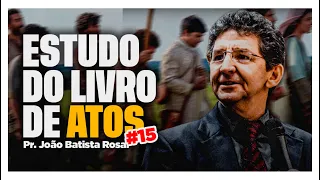 Estudo de ATOS #15 | Pr. João Batista Rosa [07. Mai. 24]. #ieadatiradentes