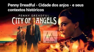 Penny Dreadful - Cidade dos anjos - e seus contextos históricos