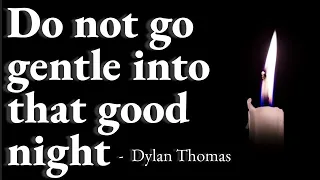 Reading, Summary, and Analysis of Dylan Thomas's "Do Not Go Gentle Into That Good Night"