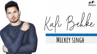 Kali behke Lyrics | Mickey Singh