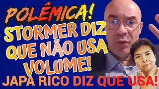 POLÊMICA  STORMER DIZ QUE VOLUME NÃO É IMPORTANTE MAS JAPA RICO E OUTROS TRADERS DIZEM QUE SIM!