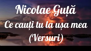 Nicolae Guță - Ce cauți tu la ușa mea (Versuri)